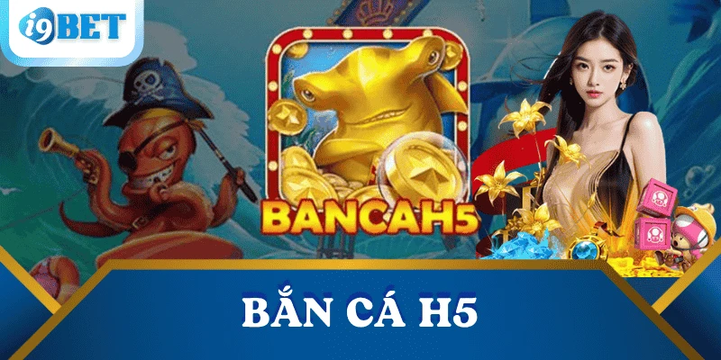 Bắn cá H5 – Game săn cá siêu mượt không cần tải về tại I9BET 3 ban-ca-h5