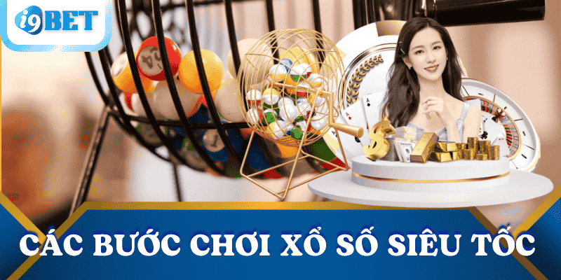 cac-buoc-choi-xo-so-sieu-toc