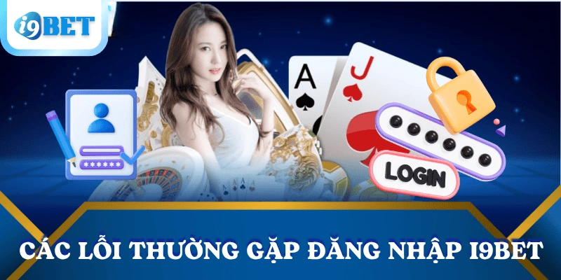 cac-loi-thuong-gap-dang-nhap-i9bet