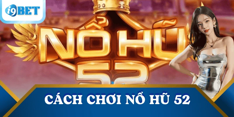 cach-choi-no-hu-52