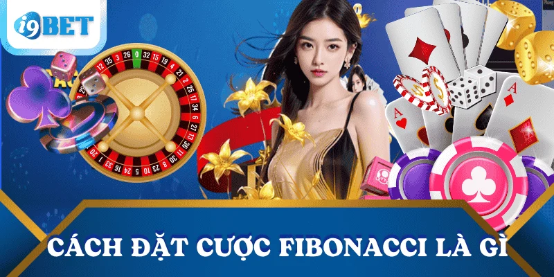 cach-dat-cuoc-fibonacci-la-gi