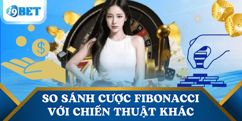 cach-dat-cuoc-fibonacci-so-sanh-voi-chien-thuat-khac