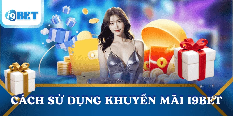 Cách sử dụng khuyến mãi i9bet hiệu quả, an toàn và dễ áp dụng 1 cach-su-dung-khuyen-mai-i9bet