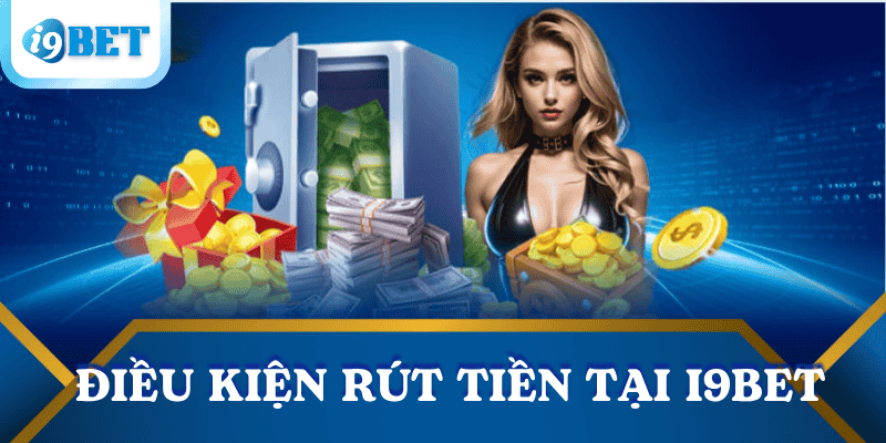dieu-kien-rut-tien-i9bet