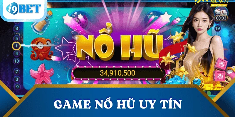 Game nổ hũ uy tín tại I9BET – Lựa chọn giải trí & Kiếm thưởng an toàn 4 game-no-hu-uy-tin