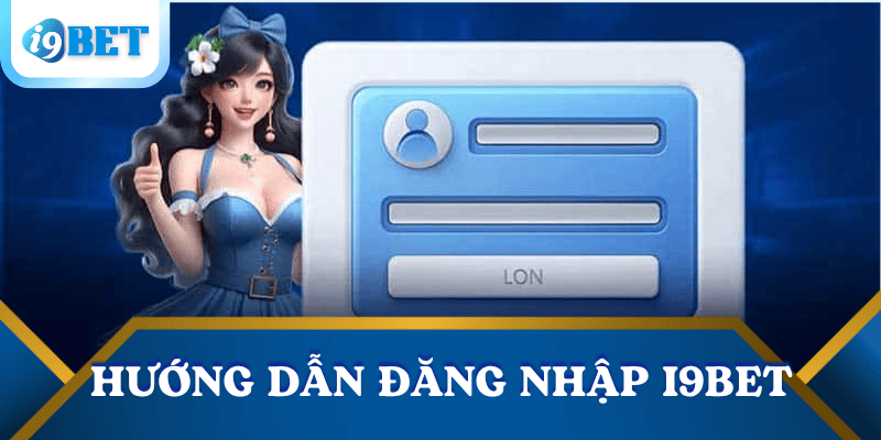 Hướng dẫn đăng nhập I9BET an toàn, nhanh chóng cho người mới 5 huong-dan-dang-nhap-i9bet