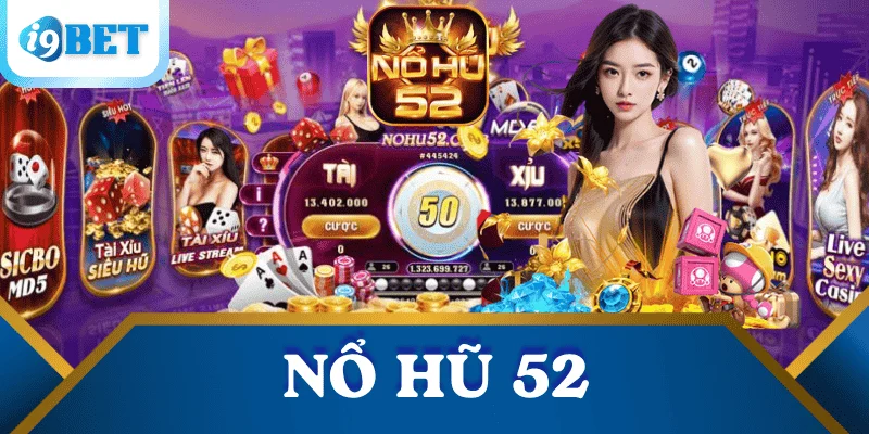Nổ hũ 52: Bí quyết săn hũ lớn & Mẹo thắng đậm I9BET 1 no-hu-52