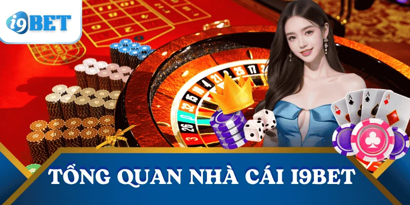 i9bet Chính Thức | Link Vào Mới Nhất - Đăng Ký Nhận Ưu Đãi 25 tong-quan-nha-cai-i9bet