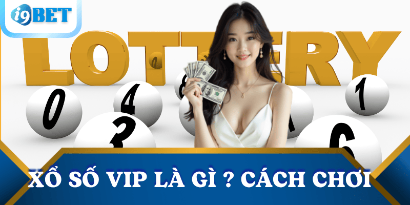 Xổ số VIP là gì? Cách chơi và bí quyết soi cầu hiệu quả 4 xo-so-VIP